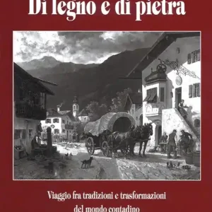 Scelto Dai Clienti Di legno e di pietra. Viaggio fra tradizioni e trasformazioni del mondo contadino