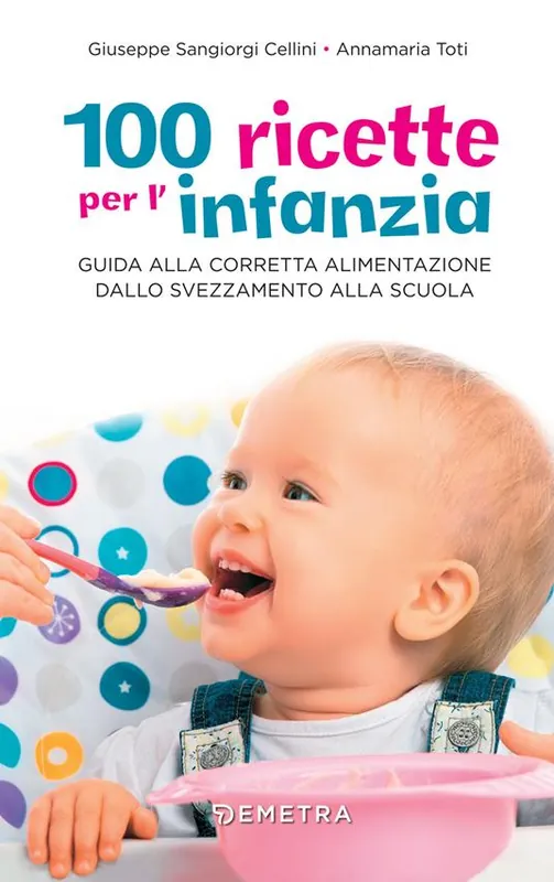 100 ricette per l‘infanzia. Guida alla corretta alimentazione dallo svezzamento alla scuola Quantità Limitata