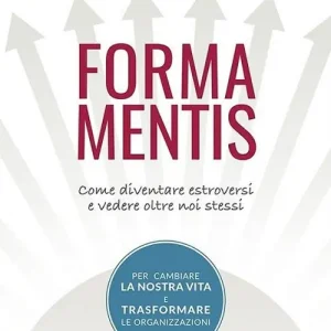Forma mentis. Come diventare estroversi e vedere oltre noi stessi Bestseller