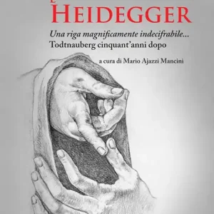 Celan e Heidegger. Una riga magnificamente indecifrabile... Todtnauberg cinquant‘anni dopo Acquista Ora