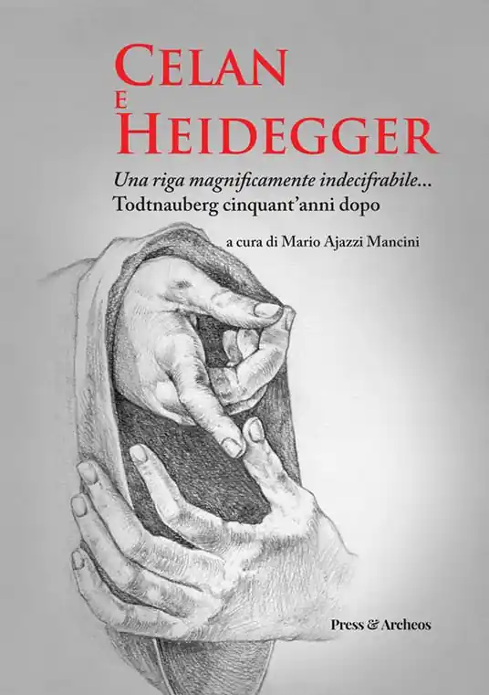 Celan e Heidegger. Una riga magnificamente indecifrabile... Todtnauberg cinquant‘anni dopo Acquista Ora