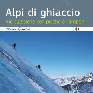 Alpi di ghiaccio. Vie classiche con picche e ramponi Subito Disponibile