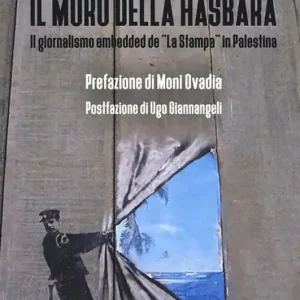Il muro della Hasbarà. Il giornalismo embedded de «La Stampa» in Palestina Nuova Collezione