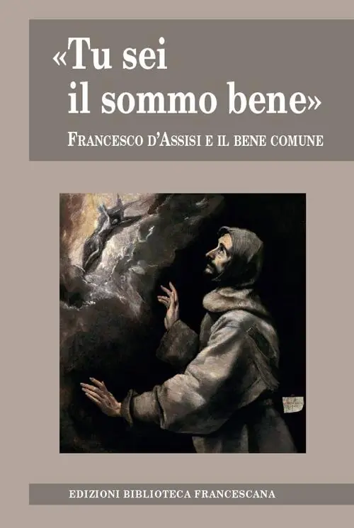 «Tu sei il sommo bene». Francesco d‘Assisi e il bene comune Sconto