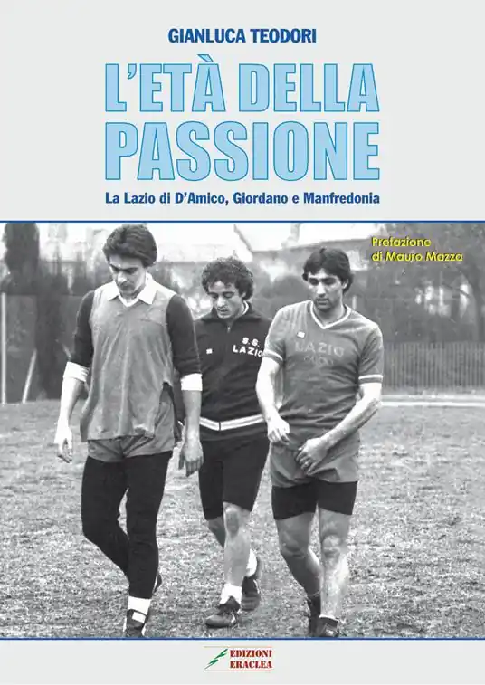 L‘ età della passione. La Lazio di D‘Amico, Giordano e Manfredonia Must-Have