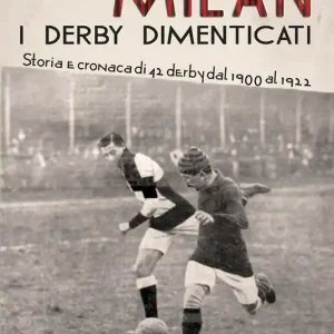 Compra Oggi Stesso Milan. I derby dimenticati. Storia e cronaca di 42 derby dal 1900 al 1922