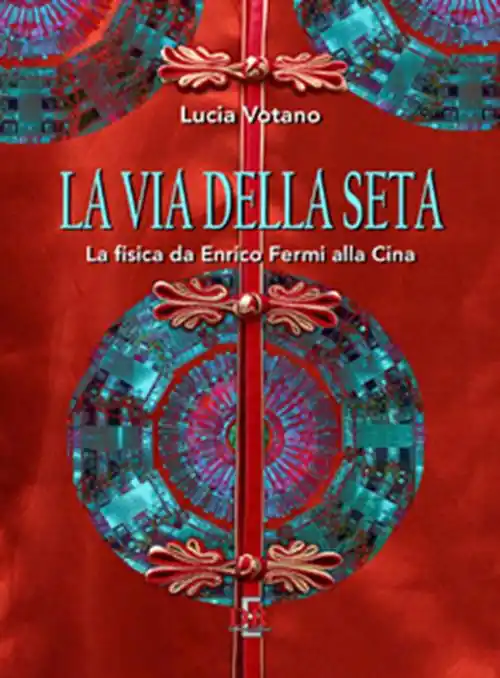 La via della seta. La fisica da Enrico Fermi alla Cina Non Perdere
