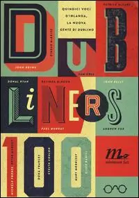 Di Tendenza Dubliners 100. Quindici voci d‘Irlanda, la nuova «Gente di Dublino»