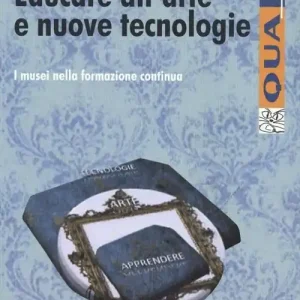 Bestseller Educare all‘arte e nuove tecnologie. I musei nella formazione continua