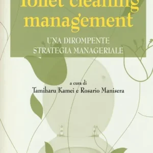 Toilet cleaning management. Una dirompente strategia manageriale Prezzo Ridotto