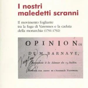 I nostri maledetti scranni. Il movimento fogliante tra la fuga di Varennes e la caduta della monarchia (1791-1792) Occasione Imperdibile