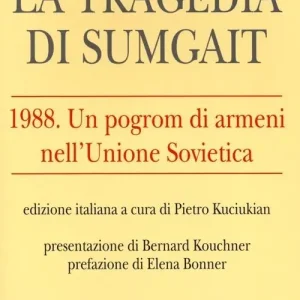 Bestseller La tragedia di Sumgait. 1988. Un pogrom di armeni nell‘Unione Sovietica