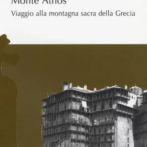 Novità Monte Athos. Viaggio alla montagna sacra della Grecia