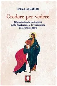 Bestseller Credere per vedere. Riflessioni sulla razionalità della Rivelazione e l‘irrazionalità di alcuni credenti