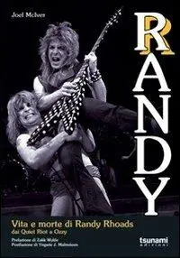Must-Have Randy. Vita e morte di Randy Rhoads. Dai Quiet Riot a Ozzy