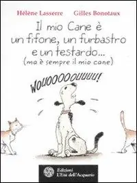 Acquista Ora Il mio cane è un fifone, un furbastro e un testardo... (ma è sempre il mio cane)