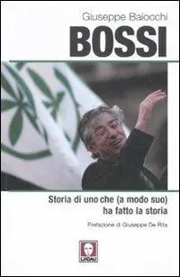 Ultime Pezzi Bossi. Storia di uno che (a modo suo) ha fatto la storia