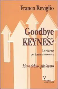 Goodbye Keynes? Le riforme per tornare a crescere Bestseller