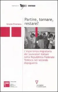 Partire, tornare, restare? L‘esperienza migratoria dei lavoratori italiani nella Repubblica Federale Tedesca nel secondo dopoguerra Esclusivo