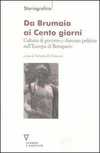 Da Brumaio ai Cento giorni. Cultura di governo e dissenso politico nell‘Europa di Bonaparte A Buon Prezzo