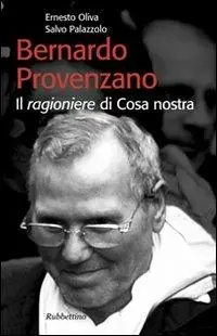 Bernardo Provenzano. Il ragioniere di Cosa Nostra Quantità Limitata