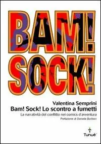 Bam! Sock! Lo scontro a fumetti. Dramma e spettacolo del conflitto nei comics d‘avventura Ultime Pezzi
