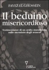 Il beduino misericordioso. Testimonianze di un arabo musulmano sullo sterminio degli armeni Ultimissimo Modello