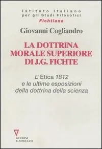 Spedizione Espresso La dottrina morale superiore di J. G. Fichte. L‘ Etica 1812 e le ultime esposizioni della dottrina della scienza