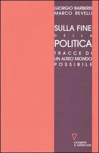 Sulla fine della politica. Tracce di un altro mondo possibile Occasione