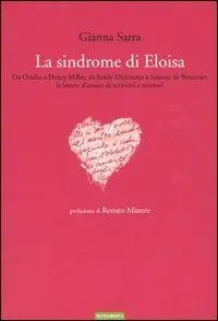 Popolare La sindrome di Eloisa. Da Ovidio a Henry Miller, da Emily Dickinson a Simone de Beauvoir le lettere d‘amore di scrittrici e scrittori