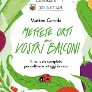Subito Disponibile Mettete orti sui vostri balconi. Il manuale completo per coltivare ortaggi in vaso