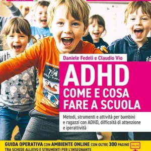 Novità ADHD come e cosa fare a scuola. Metodi, strumenti e attività per bambini e ragazzi con ADHD, difficoltà di attenzione e iperattività. Con espansione online
