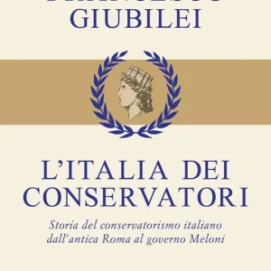 L‘Italia dei conservatori. Storia del conservatorismo italiano dall‘antica Roma al governo Meloni Economico