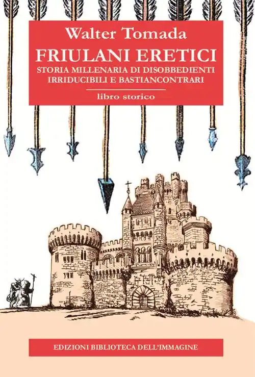 Di Tendenza Friulani eretici. Storia millenaria di disobbedienti irriducibili e bastiancontrari