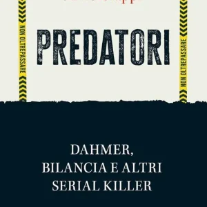 Offerta Limitata Predatori. Dahmer, Bilancia e altri serial killer