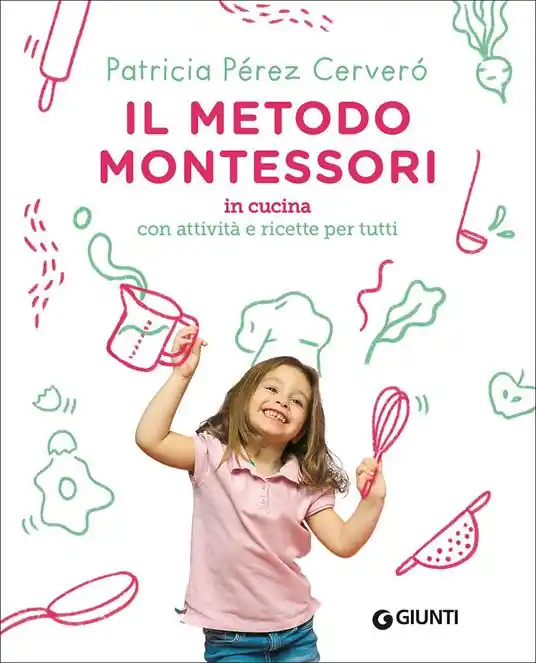 Il metodo Montessori in cucina. Con attività e ricette per tutti Nuovo Arrivo