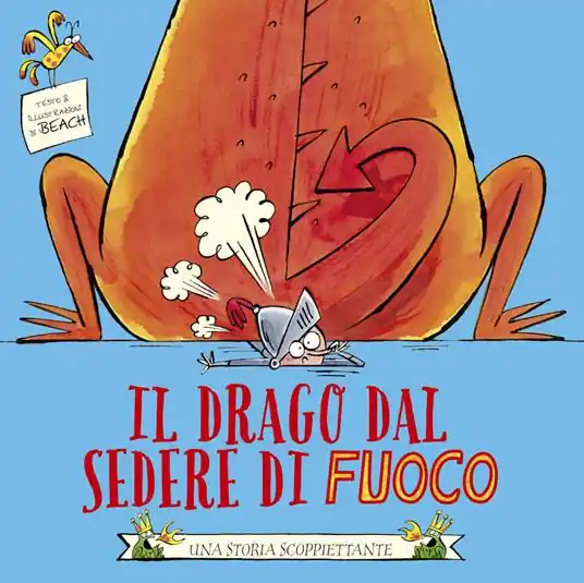 Il drago dal sedere di fuoco. Ediz. illustrata Scelto Dai Clienti