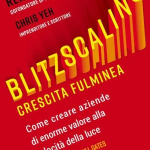 Blitzscaling. Crescita fulminea. Come creare aziende di enorme valore alla velocità della luce Saldi