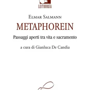 Metaphorein. Passaggi aperti tra vita e sacramento Acquista Ora