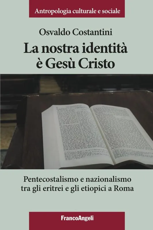 La nostra identità è Gesù Cristo. Pentecostalismo e nazionalismo tra gli eritrei e gli etiopici a Roma Must-Have