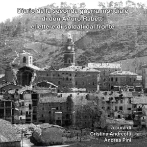 Subito Disponibile La guerra tra noi. Diario della seconda guerra mondiale di don Arturo Rabetti e lettere di soldati dal fornte
