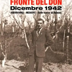 Vendita Finale Fronte del Don. Dicembre 1942. Arbusowka-Meskoff. Sulle tracce di Rubens