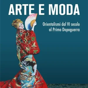 Compra Online Arte e moda. Orientalismi dal VI secolo al primo dopoguerra