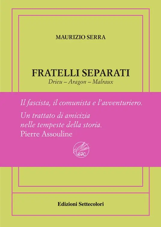 Pagamento Sicuro Fratelli separati. Drieu-Aragon-Malraux. Il fascista, il comunista, l‘avventuriero. Ediz. numerata
