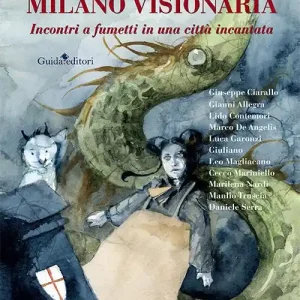 Milano visionaria. Incontri a fumetti in una città incantata Prezzo Scontato