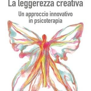 La leggerezza creativa. Un approccio innovativo in psicoterapia Compra Adesso