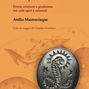 La magia gnostica del serpente celeste. Eresie cristiane e giudaismo nei culti egizi e orientali Ultimissimo Modello