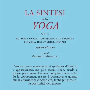 Offerta Speciale La sintesi dello yoga. Nuova ediz.. Vol. 2 Lo yoga della conoscenza integrale-Lo yoga dell’amore divino