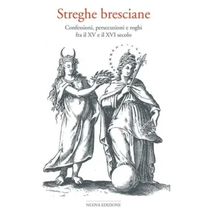 Professionale Le streghe bresciane. Confessioni, persecuzioni e roghi fra il XV e il XVI secolo. Ediz. ampliata