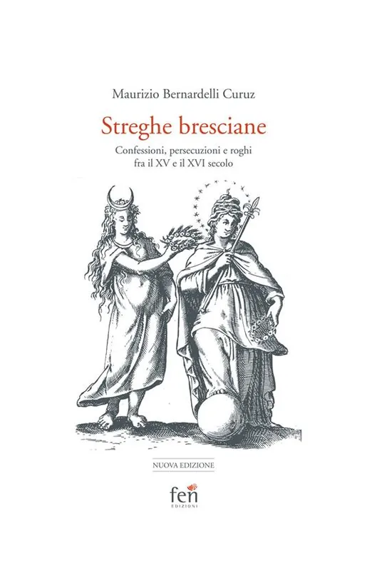 Professionale Le streghe bresciane. Confessioni, persecuzioni e roghi fra il XV e il XVI secolo. Ediz. ampliata